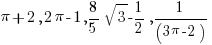 pi + 2, 2 pi -1, {8/5} sqrt 3 - {1/2}, 1/ (3 pi -2)
