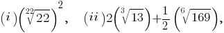 (i) (root{22}{22})^2, ~~~(ii) 2 (root{3}{13}) + {1/2} (root{6}{169}),