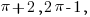 pi + 2, 2 pi -1,